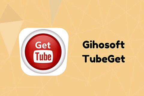 视频下载软件: Gihosoft TubeGet Pro